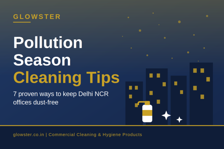 Pollution season cleaning tips for Delhi NCR offices using Glowster commercial floor cleaner and glass cleaner